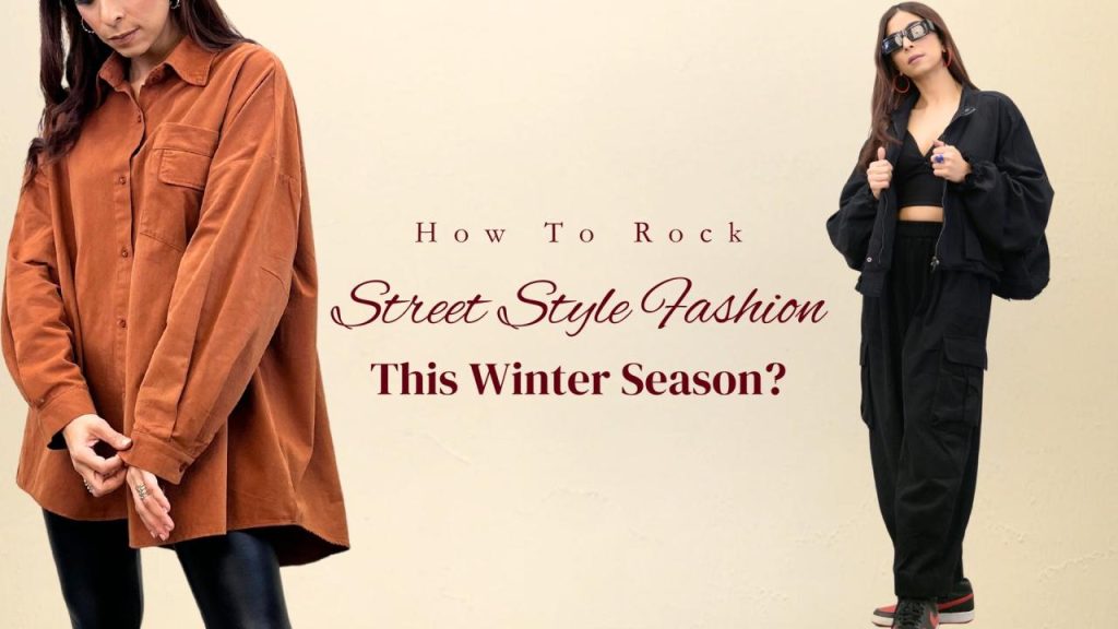 How To Rock Street Style Fashion This Winter Season? - Nolabels.in